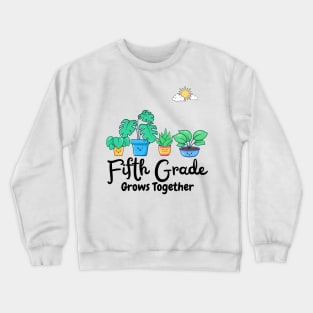 Fifth Grade Grows Together Fifth Grade Teacher Plants Lover Crewneck Sweatshirt